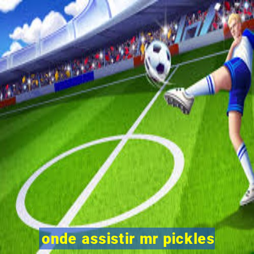 onde assistir mr pickles